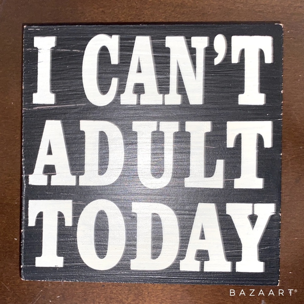 “I can’t adult today” wooden box sign